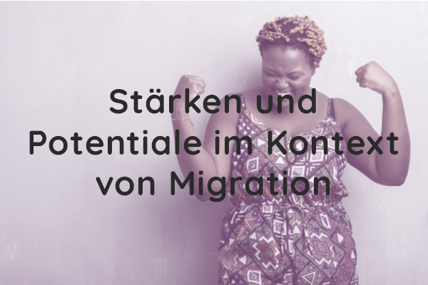 Stärken und Potentiale im Kontext von Migration